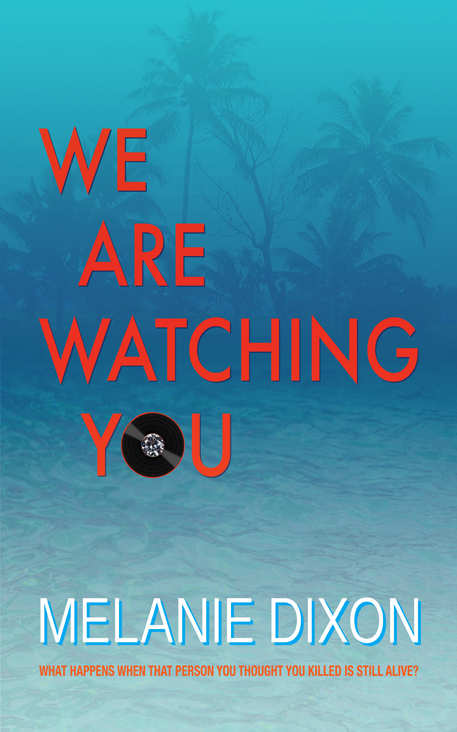 We Are Watching You: A Mysterious and Thrilling Murder Mystery Romp Through the Palm-Infested Backyard of a Band Trying to Save Themselves