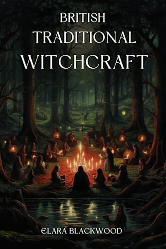 British Traditional Witchcraft: Exploring The Ancient Path of Magick and Wisdom (Paperback)