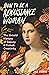 How to Be a Renaissance Woman The Untold History of Beauty & Female Creativity by Jill Burke
