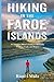 Hiking in the Faroe Islands: A Complete Hiker's Guide to All Public Walking Trails and Routes