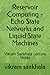 Reservoir Computing - Echo State Networks and Liquid State Ma... by vikram sankhala
