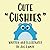 Cute "Cushies"