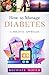 How to Manage Diabetes by Michael Hofer How to Manage Diabetes by Michael Hofer