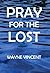 Pray for the Lost (Pray the Scriptures)
