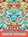 Chinese Patterns Coloring Book: Fabulous Coloring Pages Features Relaxing Illustrations With Mindful Patterns For Kids or Adults Chinese Patterns Coloring Book: Fabulous Coloring Pages Features Relaxing Illustrations With Mindful Patterns For Kids or Adults