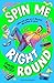 Spin Me Right Round
