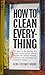 How to Clean Everything by Alma Chesnut Moore