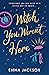 Witch You Weren't Here: A spellbinding and heartwarming magical romance for 2025