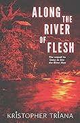 Along the River of Flesh (Gone to See the River Man, #2)