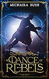A Dance of Rebels by Michaela Bush