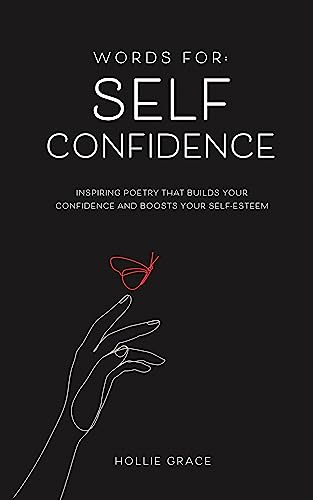 Words for: Self-Confidence: Inspiring Poetry That Builds Your Confidence and Boosts Your Self-Esteem (Kindle Edition)