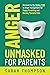 Anger Unmasked for Parents:...