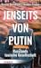 Jenseits von Putin. Russlands toxische Gesellschaft