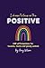 I Choose to Focus on the Positive by Amy Wilson