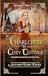 Charlotte and the Cozy Cottage by Abigail Manning