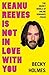 Keanu Reeves is Not in Love...
