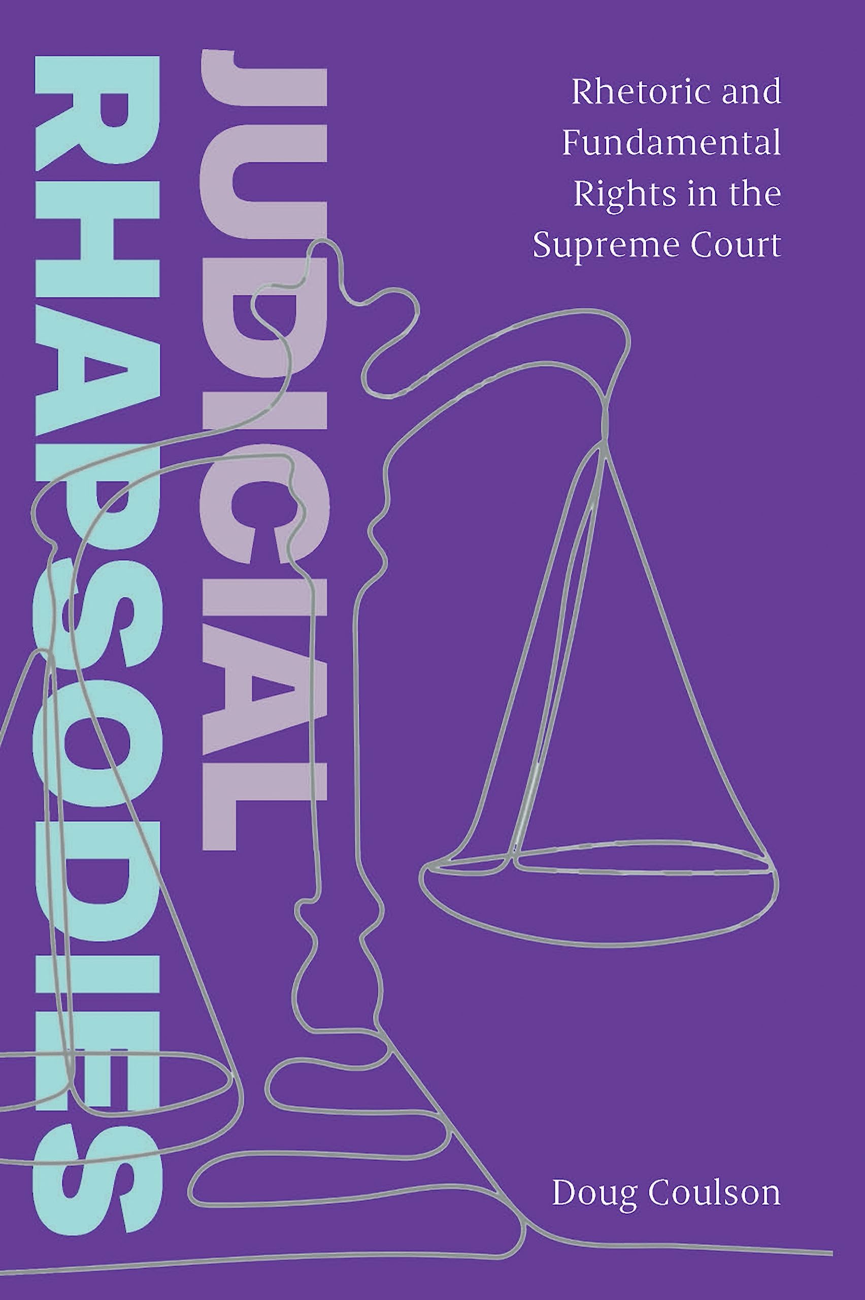 Judicial Rhapsodies: Rhetoric and Fundamental Rights in the Supreme Court (Kindle Edition)