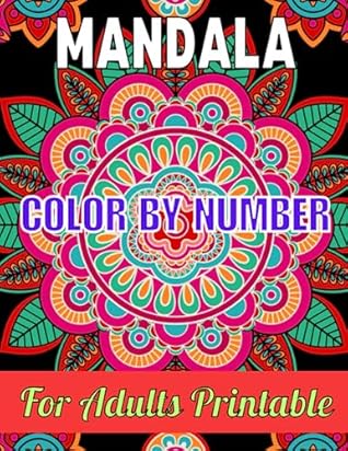 Mandala Color by Number For Adults Printable: An Adult Coloring Book with Fun, Easy, and Relaxing Coloring Pages. (49 page Color by Number Coloring Book For Adults)