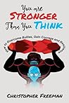 You're Stronger Than You Think: How to Overcome Bullies, Gain Courage and Resilience (The Practical Guide to Overcoming Social and Mental Challenges for Teens and Young Adults)