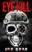 Eye Kill: (Adam Wolf Murder, Mystery, Spy, and Crime Thriller Series, Book 1) (Adam Wolf Thriller Series)