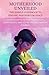 Motherhood Unveiled: The Si...
