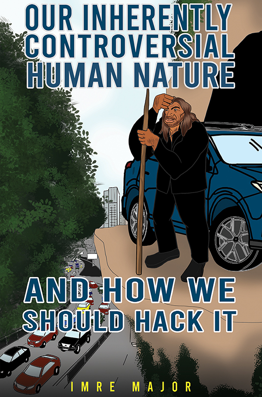 Our Inherently Controversial Human Nature - and How We Should Hack It (Paperback)