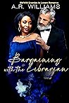 Bargaining with the Librarian by A.R.   Williams