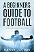 A Beginners Guide to Footba...
