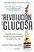 La revolución de la Glucosa / Glucose Revolution by Jessie Inchauspé La revolución de la Glucosa / Glucose Revolution by Jessie Inchauspé