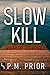 Slow Kill by P.M. Prior