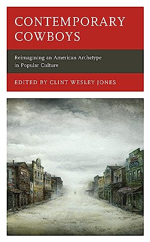 Contemporary Cowboys: Reimagining an American Archetype in Popular Culture