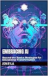 Embracing AI: Beyond the Basics Strategies for Educational Transformation (AI in Education)