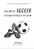The Art Of Soccer: A Journe...