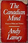 The Canadian Mind: Essays on Writers and Thinkers