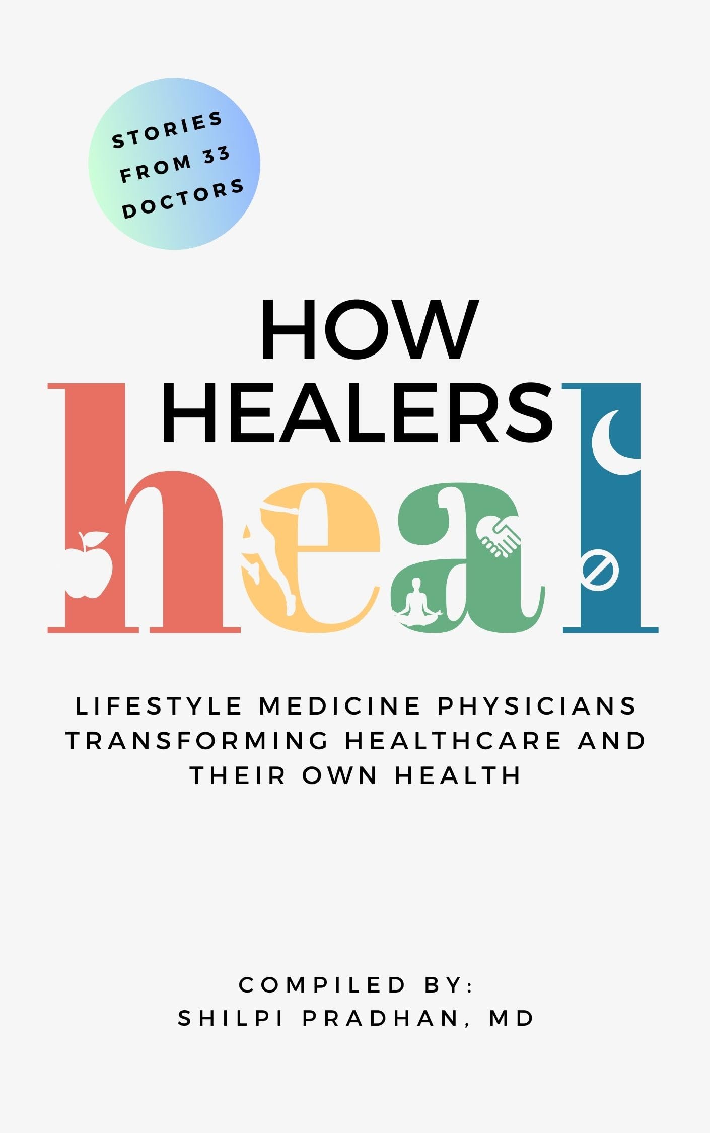 How Healers Heal: Lifestyle Medicine Physicians Transforming Healthcare and Their Own Health (Kindle Edition)