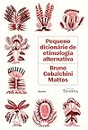 Pequeno dicionário de etimologia alternativa by Bruno Cobalchini Mattos
