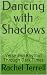 Dancing with Shadows
