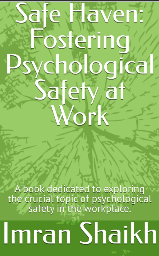 Safe Haven: Fostering Psychological Safety at Work: A book dedicated to exploring the crucial topic of psychological safety in the workplace (Kindle Edition)