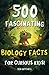 500 Fascinating Biology Fac...