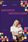 MINDFUL MINIMALISM: Embracing a minimalism lifestyle to raise happy and healthy kids