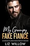 My Grumpy Fake Fiancé: An Enemies to Lovers Marriage of Convenience Romance