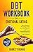DBT Workbook For Emotional Eating: Stop Compulsive Overeating & Quit Your Food Addiction with Proven Dialectical Behavior Therapy Skills for Men & Women ... a Healthy Diet (Mental Health Therapy 8)