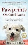 Pawprints On Our Hearts: How A Few Incredible Dogs Changed One Life Forever Pawprints On Our Hearts: How A Few Incredible Dogs Changed One Life Forever