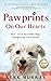 Pawprints On Our Hearts: How A Few Incredible Dogs Changed One Life Forever