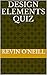 Design Elements Quiz by Kevin     O'Neill