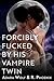 Forcibly Fucked by His Vamp...