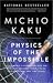 Physics of the Impossible by Michio Kaku Physics of the Impossible by Michio Kaku
