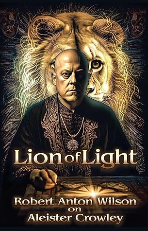 Lion of Light: Robert Anton Wilson on Aleister Crowley
