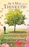 As a Man Thinketh (Annotated & Illustrated): The Original 1902 Edition. Your Mind is Like a Garden. Cultivate Positive Thoughts