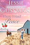 There I Find Peace by Jessie Gussman There I Find Peace by Jessie Gussman